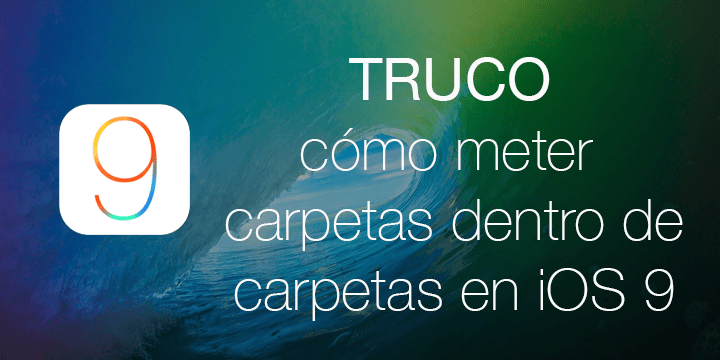 ¿Cómo meter carpetas dentro de carpetas en iOS 9.0.2?