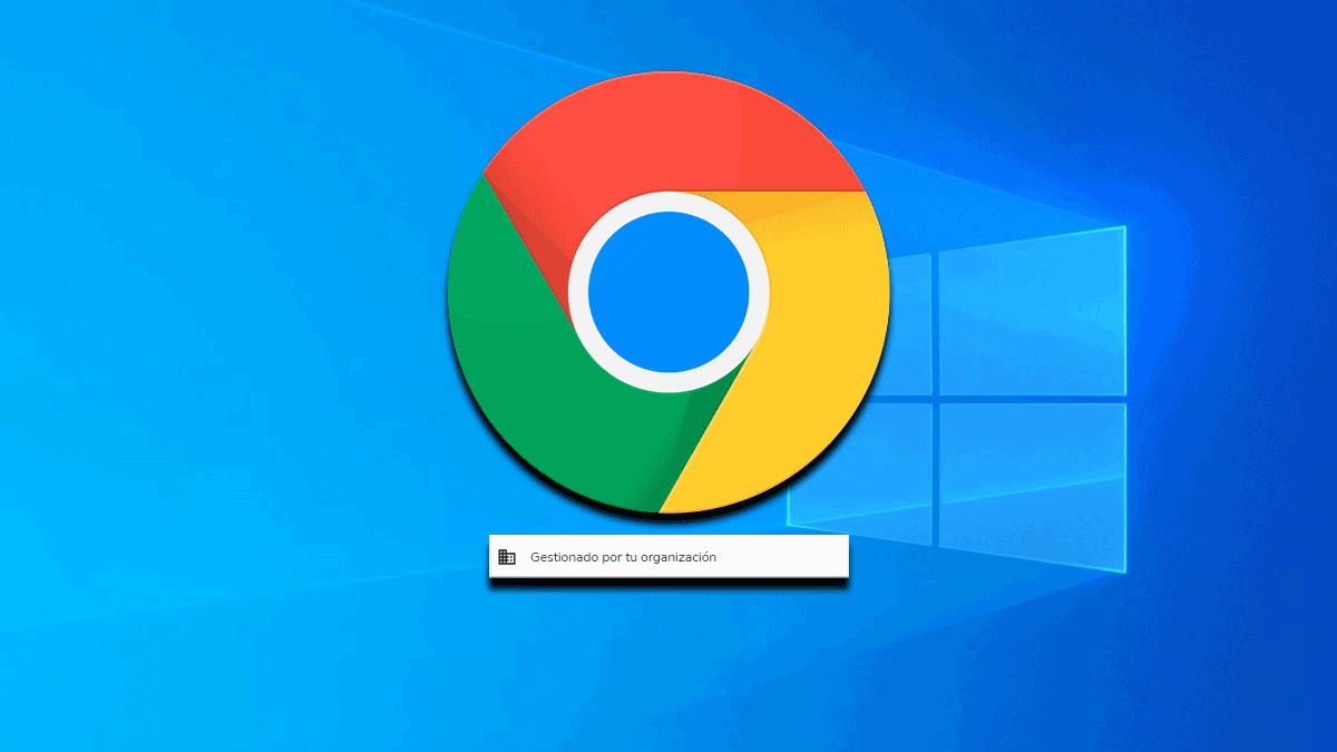 "Gestionado por tu organización" en Chrome: qué es y cómo quitarlo