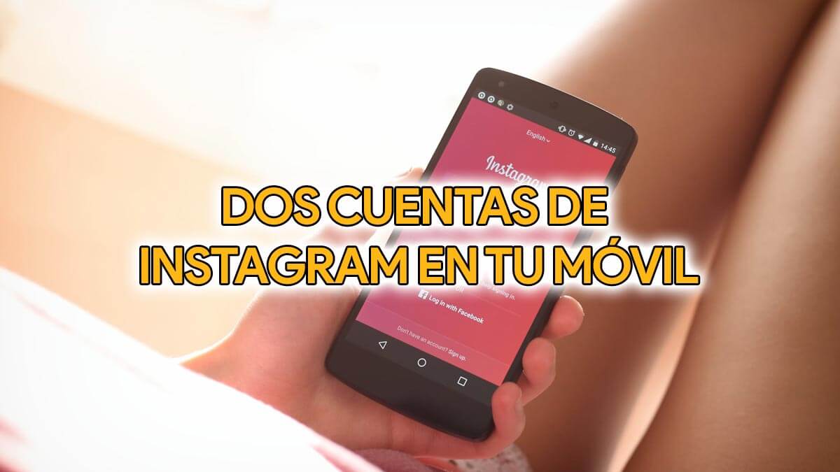 Cómo tener dos cuentas de Instagram en tu móvil