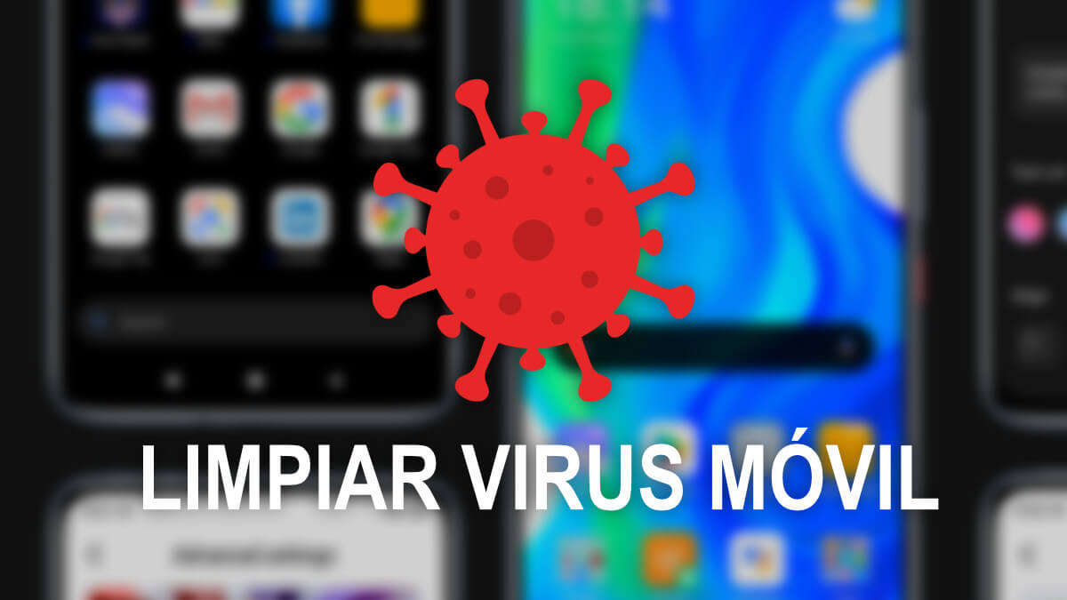 Cómo saber si tengo un virus en el móvil y limpiarlo