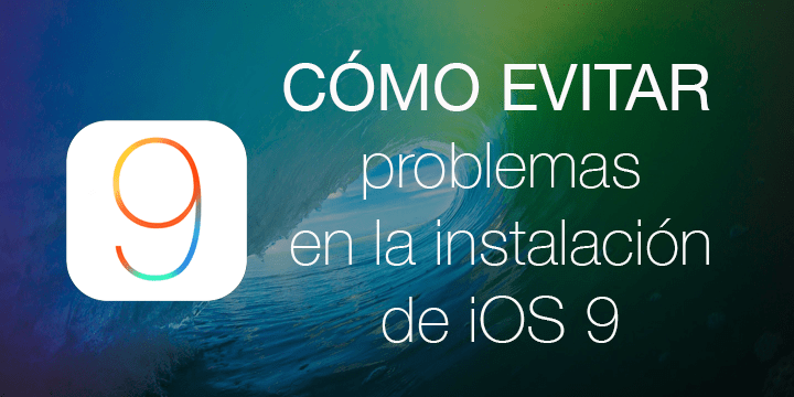 Cómo evitar los problemas de instalación en iOS 9