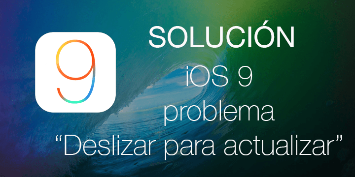 Solución: iOS 9 "Deslizar para actualizar"