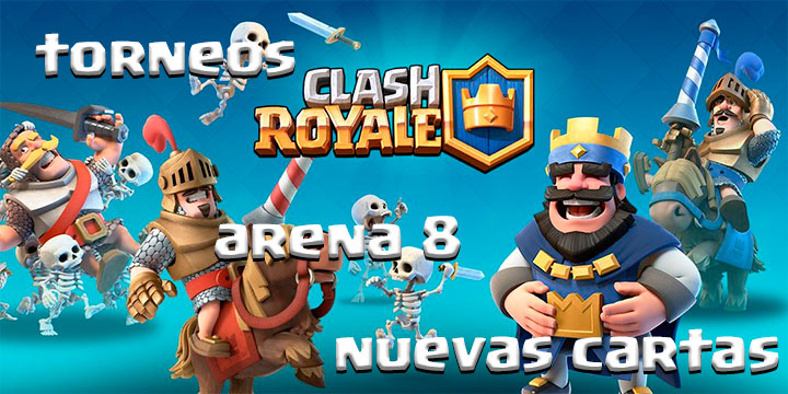Clash Royale se actualiza con torneos, nueva arena y cuatro cartas extra