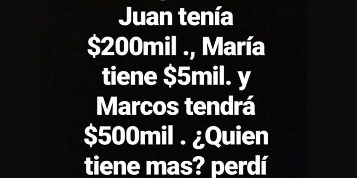 "Juan tenía $200mil, María tiene $5mil y Marcos tendrá...", el acertijo viral en Instagram