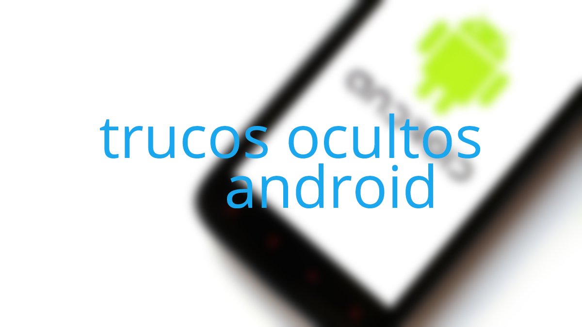 14 trucos ocultos en Android que debes conocer