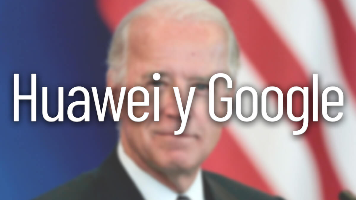 ¿Volverá Huawei a Google si gana Biden? Te damos las claves
