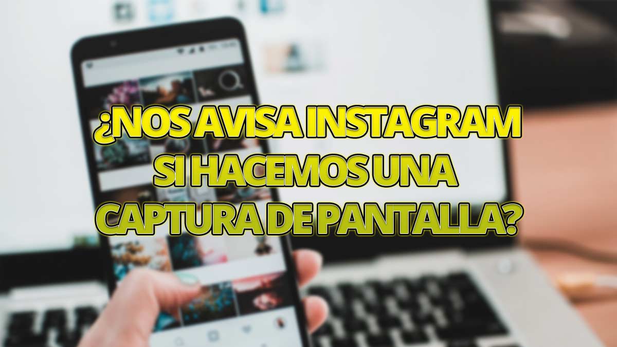 ¿Instagram avisa si hago una captura?