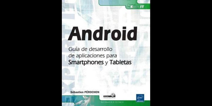 "Android, Guía de desarrollo de aplicaciones para smartphones y tabletas"