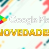 Google Play se actualiza en septiembre: estas son las novedades