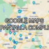 Novedad en Google Maps: con un simple gesto podrás verlo a pantalla completa