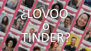 ¿Lovoo o Tinder? ¿Cuál elegir?