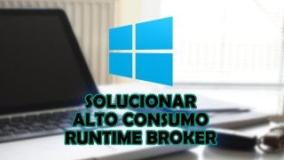 Cómo solucionar el elevado consumo de CPU y memoria de Runtime Broker