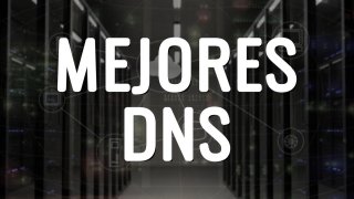 Mejores DNS 2025: ¿cuál usar?
