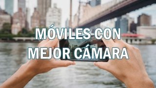 12 móviles con mejor cámara