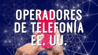 6 mejores operadores de telefonía en Estados Unidos