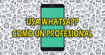 15 trucos para usar WhatsApp como un profesional