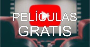 Cómo ver películas gratis en YouTube y legalmente