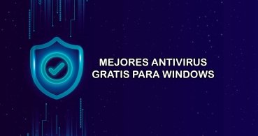 11 mejores antivirus gratis para Windows 10 y Windows 11