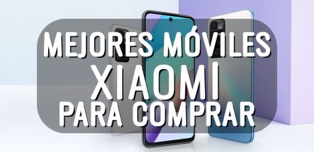 8 mejores móviles de Xiaomi para comprar en 2025