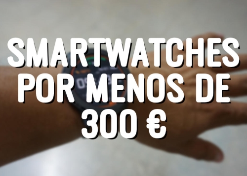 7 mejores smartwatches por menos de 300 euros