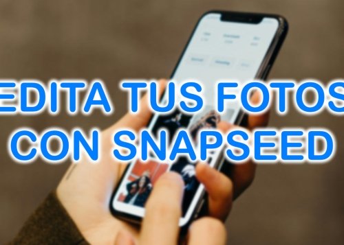 Cómo editar fotos con Snapseed desde tu smartphone para darles un toque más profesional