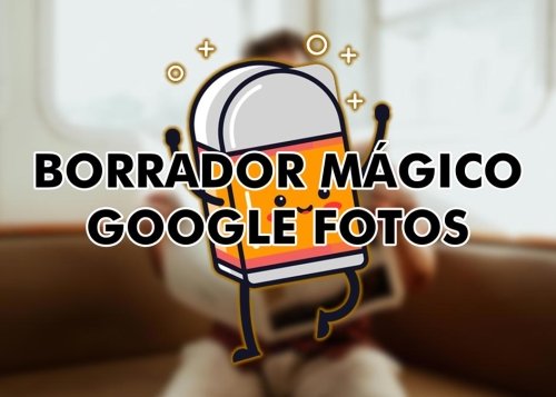 Borrador mágico de Google: cómo usarlo y eliminar personas de una foto