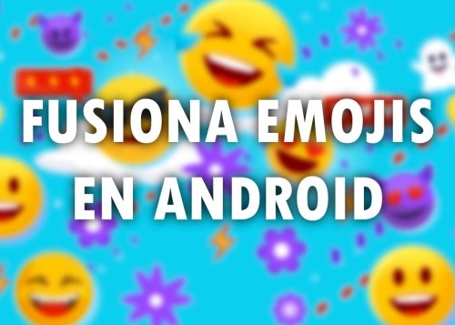 Cómo fusionar emojis en Android