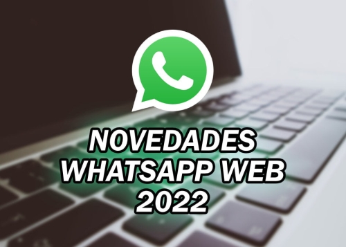 WhatsApp Web: 7 novedades que llegarán en 2022