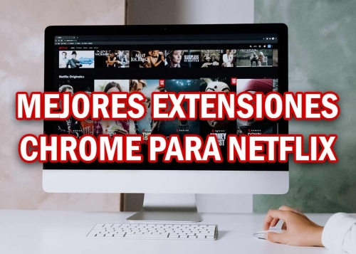 10 mejores extensiones de Chrome para Netflix