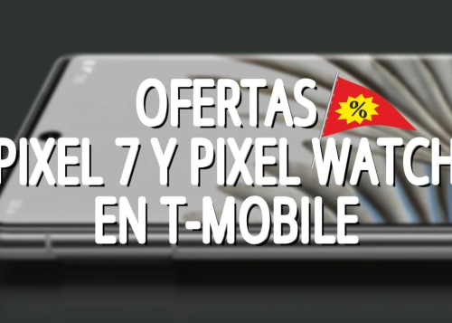 Google Pixel 7 y Pixel Watch en T-Mobile: consigue el móvil gratis y el smartwatch al 50%