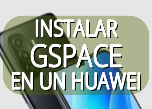 Cómo instalar GSpace para tener las apps de Google en Huawei