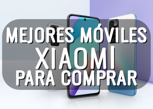 12 mejores móviles de Xiaomi para comprar en 2024
