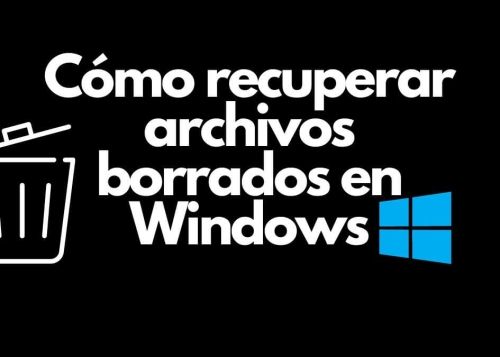Cómo recuperar archivos borrados en Windows