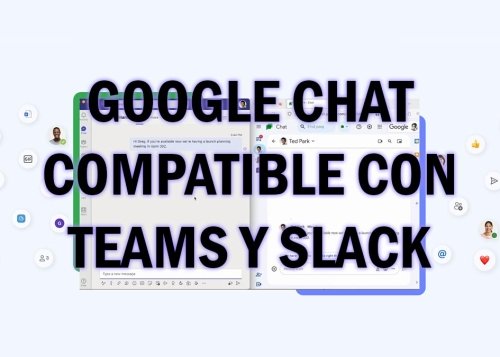 Google Chat será compatible con Microsoft Teams y Slack: más flexibilidad en las comunicaciones corporativas