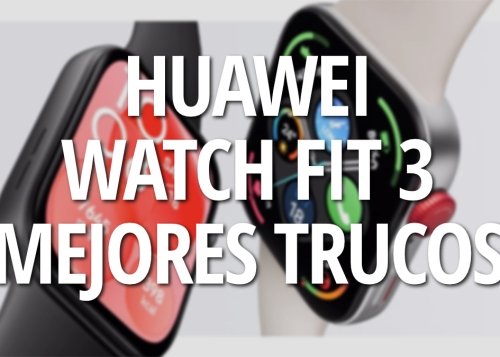17 trucos para sacar más partido al Huawei Watch Fit 3