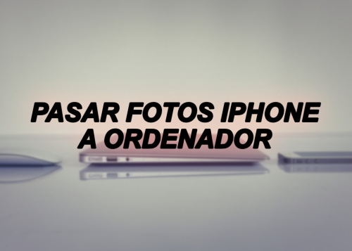 Cómo pasar las fotos del iPhone al ordenador