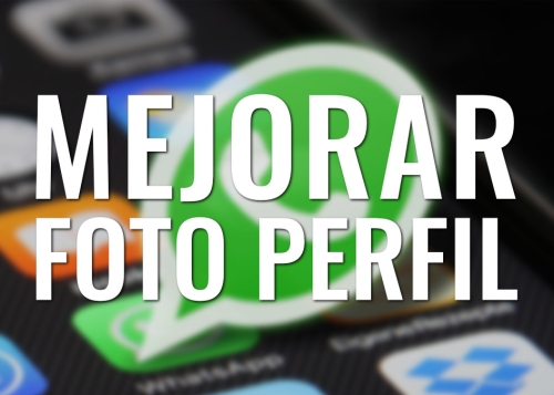 ¿La foto de perfil de WhatsApp está borrosa? Mejora la calidad con estos trucos