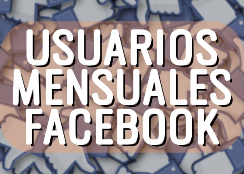¿Cuántos usuarios mensuales tiene Facebook?