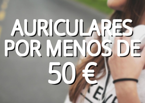 7 mejores auriculares por menos de 50 euros