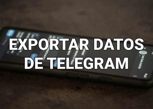 Cómo exportar chats, grupos, canales e imágenes de Telegram
