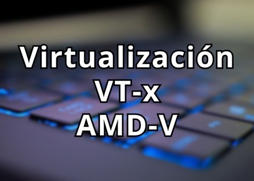 Como activar virtualización en BIOS y UEFI con VT-x y AMD-V