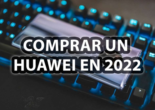 Todo lo que tienes que saber antes de comprar un Huawei