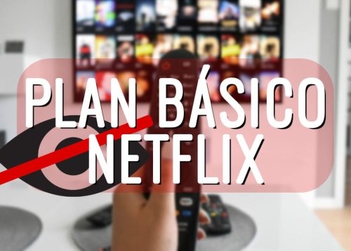 Ojo con Netflix: te oculta el plan básico sin anuncios