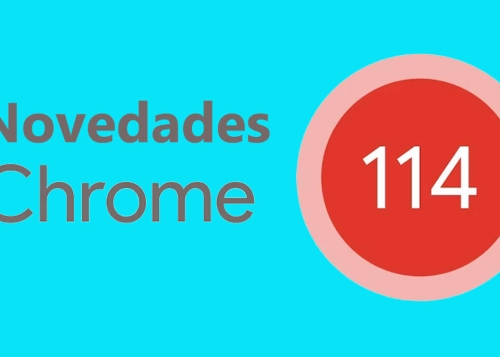 Chrome 114 ya disponible para descargar: todas las novedades