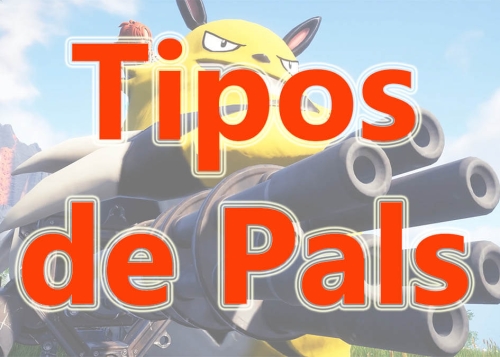 Tipos de Pals en Palworld: fortalezas y debilidades