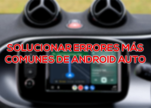 Cómo solucionar los errores más comunes de Android Auto