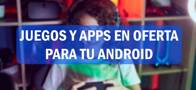 143 apps y juegos en oferta: descarga estas apps gratis en Android por tiempo limitado