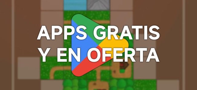 91 apps y juegos en oferta: descarga estas apps gratis en Android por tiempo limitado